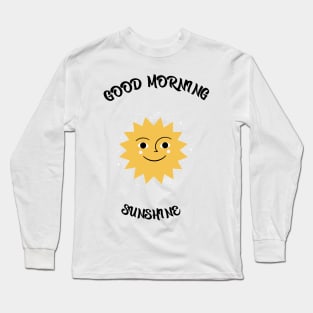 Good Morning sunshine Long Sleeve T-Shirt